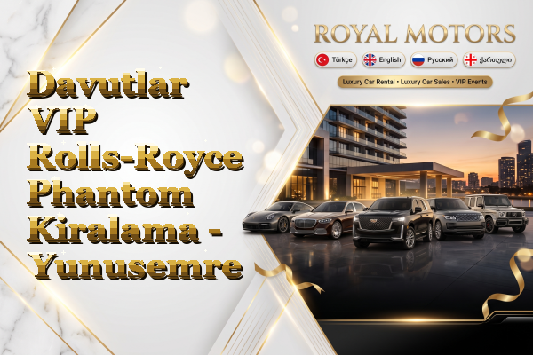 Davutlar VIP Rolls-Royce Phantom Kiralama - Yunusemre