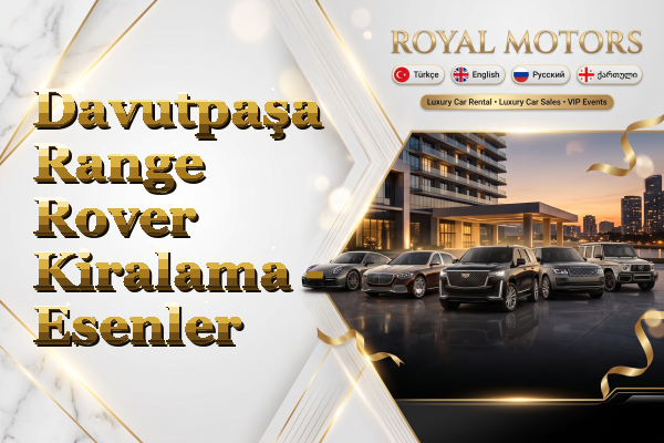 Davutpaşa Range Rover Kiralama - Esenler