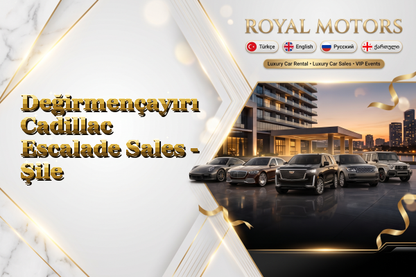 Değirmençayırı Cadillac Escalade Sales - Şile