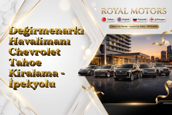 Değirmenarkı Havalimanı Chevrolet Tahoe Kiralama - İpekyolu
