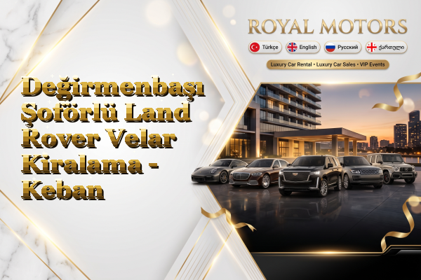 Değirmenbaşı Şoförlü Land Rover Velar Kiralama - Keban