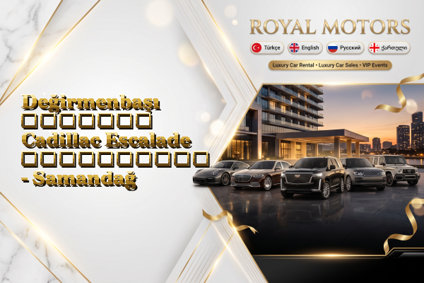 Değirmenbaşı მძღოლით Cadillac Escalade გაქირავება - Samandağ