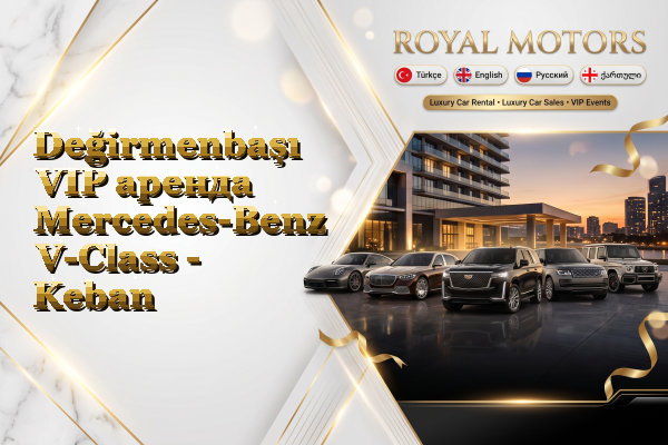 Değirmenbaşı VIP аренда Mercedes-Benz V-Class - Keban