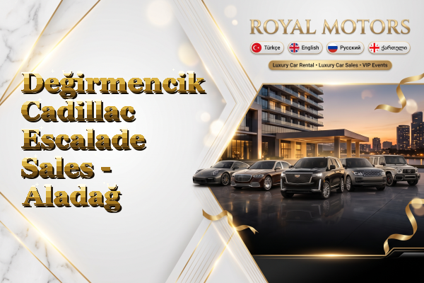 Değirmencik Cadillac Escalade Sales - Aladağ