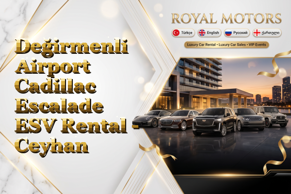 Değirmenli Airport Cadillac Escalade ESV Rental - Ceyhan