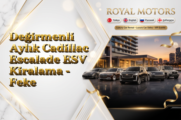 Değirmenli Aylık Cadillac Escalade ESV Kiralama - Feke