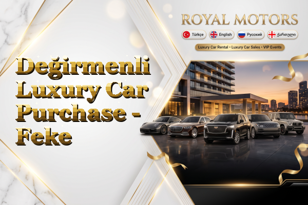 Değirmenli Luxury Car Purchase - Feke