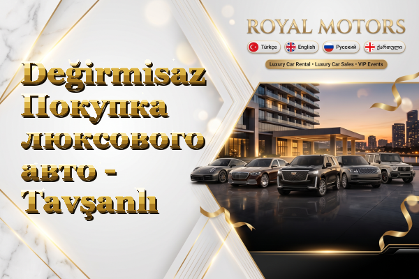 Değirmisaz Покупка люксового авто - Tavşanlı