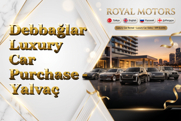 Debbağlar Luxury Car Purchase - Yalvaç