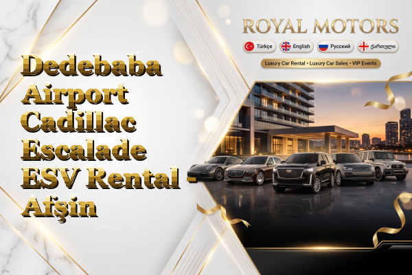 Dedebaba Airport Cadillac Escalade ESV Rental - Afşin