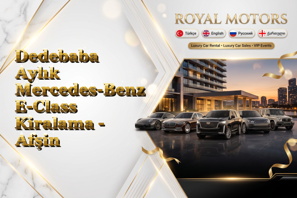 Dedebaba Aylık Mercedes-Benz E-Class Kiralama - Afşin