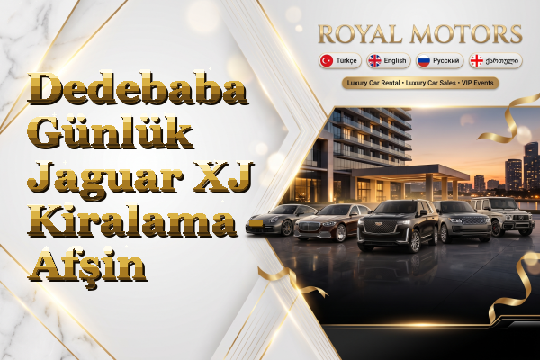 Dedebaba Günlük Jaguar XJ Kiralama - Afşin