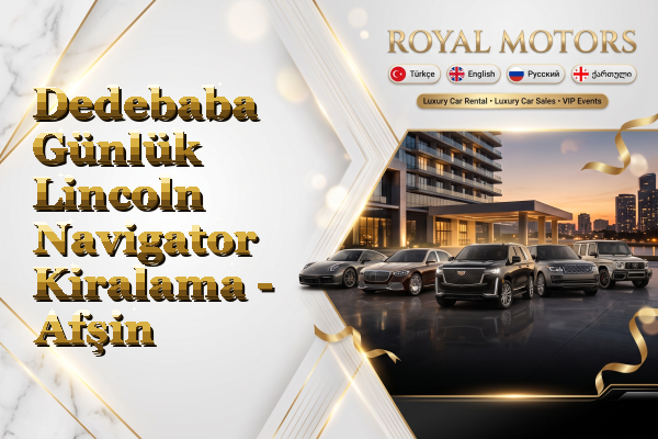 Dedebaba Günlük Lincoln Navigator Kiralama - Afşin