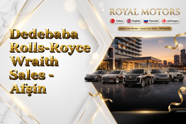 Dedebaba Rolls-Royce Wraith Sales - Afşin