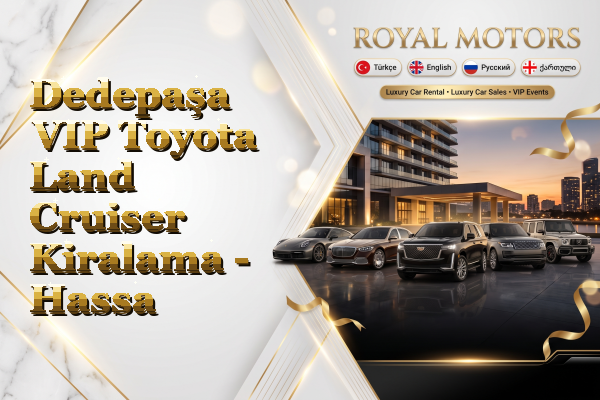 Dedepaşa VIP Toyota Land Cruiser Kiralama - Hassa