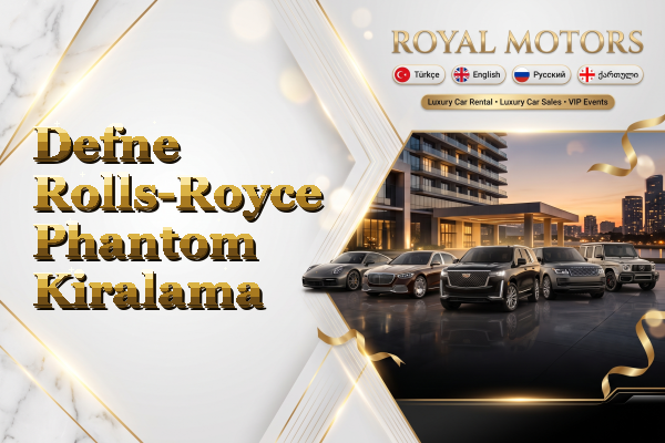 Defne Rolls-Royce Phantom Kiralama
