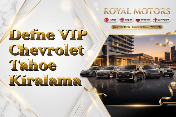 Defne VIP Chevrolet Tahoe Kiralama