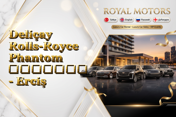 Deliçay Rolls-Royce Phantom გაყიდვა - Erciş