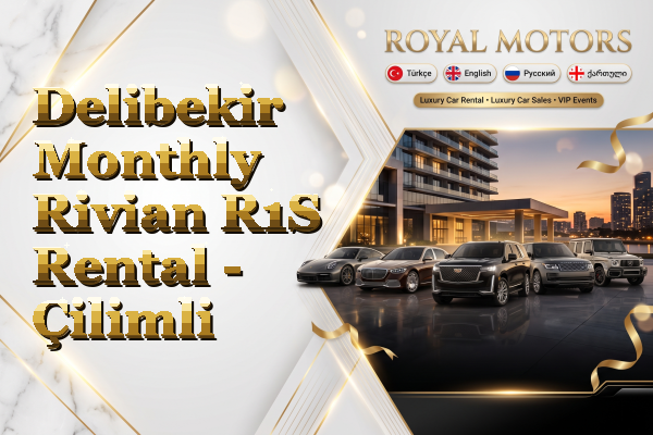 Delibekir Monthly Rivian R1S Rental - Çilimli
