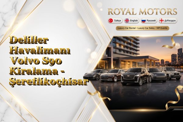 Deliller Havalimanı Volvo S90 Kiralama - Şereflikoçhisar