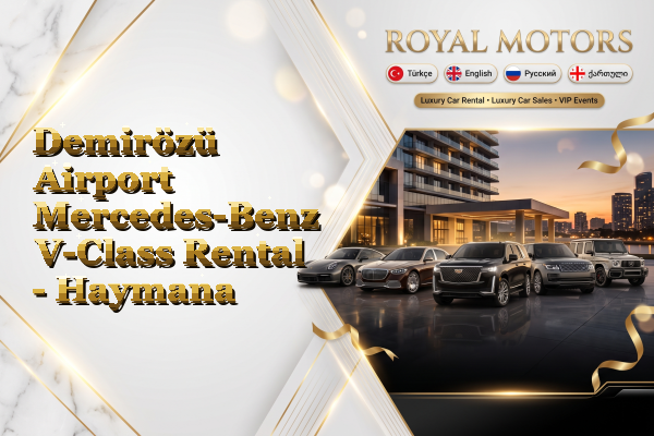 Demirözü Airport Mercedes-Benz V-Class Rental - Haymana