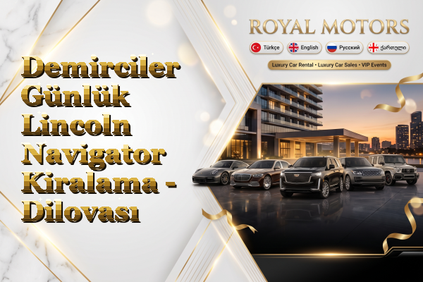 Demirciler Günlük Lincoln Navigator Kiralama - Dilovası
