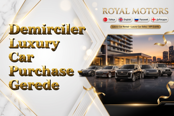 Demirciler Luxury Car Purchase - Gerede