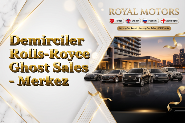 Demirciler Rolls-Royce Ghost Sales - Merkez