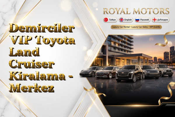 Demirciler VIP Toyota Land Cruiser Kiralama - Merkez