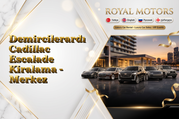 Demircilerardı Cadillac Escalade Kiralama - Merkez