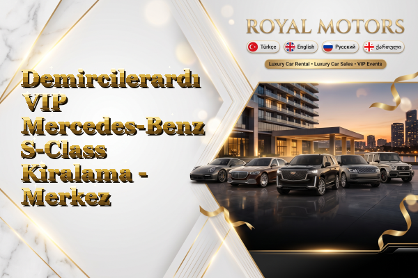 Demircilerardı VIP Mercedes-Benz S-Class Kiralama - Merkez