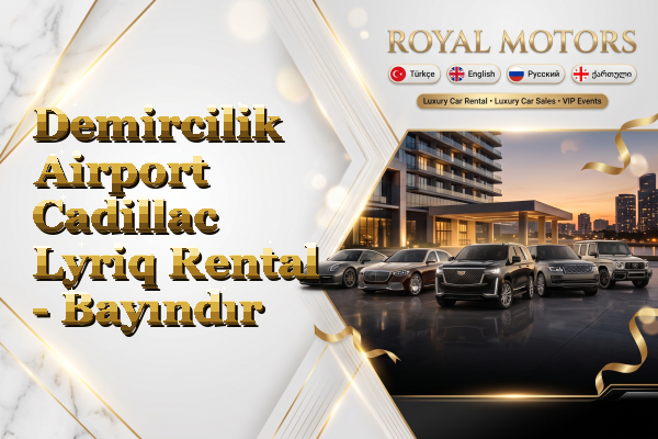 Demircilik Airport Cadillac Lyriq Rental - Bayındır