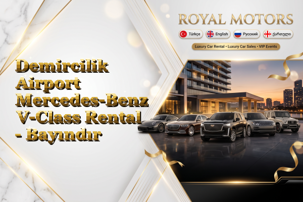Demircilik Airport Mercedes-Benz V-Class Rental - Bayındır