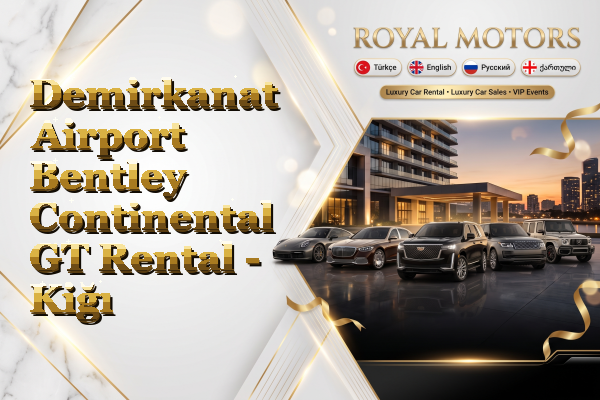 Demirkanat Airport Bentley Continental GT Rental - Kiğı