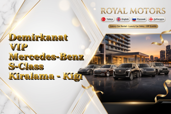 Demirkanat VIP Mercedes-Benz S-Class Kiralama - Kiğı