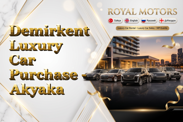 Demirkent Luxury Car Purchase - Akyaka