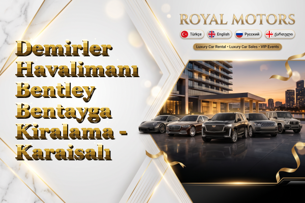Demirler Havalimanı Bentley Bentayga Kiralama - Karaisalı