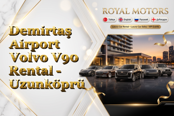 Demirtaş Airport Volvo V90 Rental - Uzunköprü