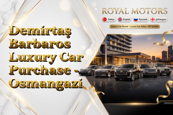 Demirtaş Barbaros Luxury Car Purchase - Osmangazi