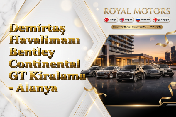 Demirtaş Havalimanı Bentley Continental GT Kiralama - Alanya