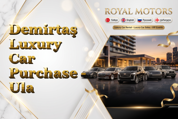 Demirtaş Luxury Car Purchase - Ula