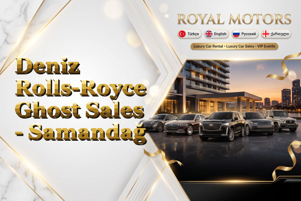 Deniz Rolls-Royce Ghost Sales - Samandağ
