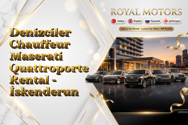 Denizciler Chauffeur Maserati Quattroporte Rental - İskenderun