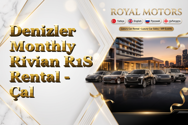 Denizler Monthly Rivian R1S Rental - Çal