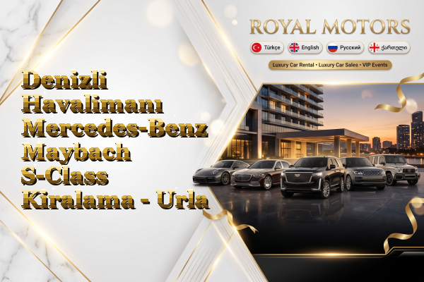 Denizli Havalimanı Mercedes-Benz Maybach S-Class Kiralama - Urla