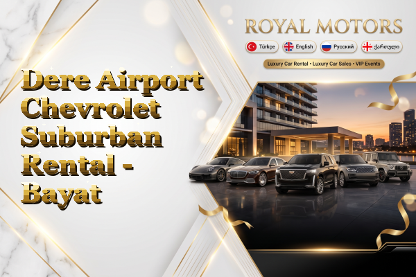 Dere Airport Chevrolet Suburban Rental - Bayat