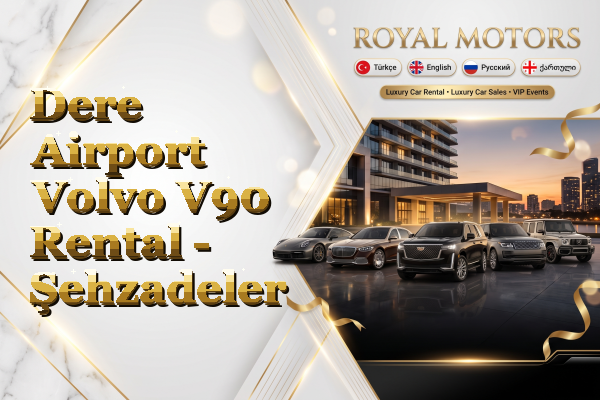 Dere Airport Volvo V90 Rental - Şehzadeler