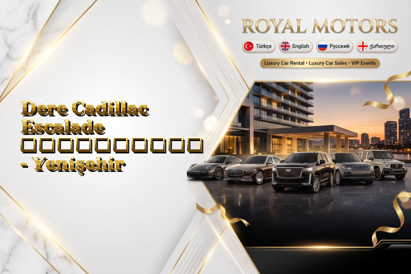 Dere Cadillac Escalade გაქირავება - Yenişehir
