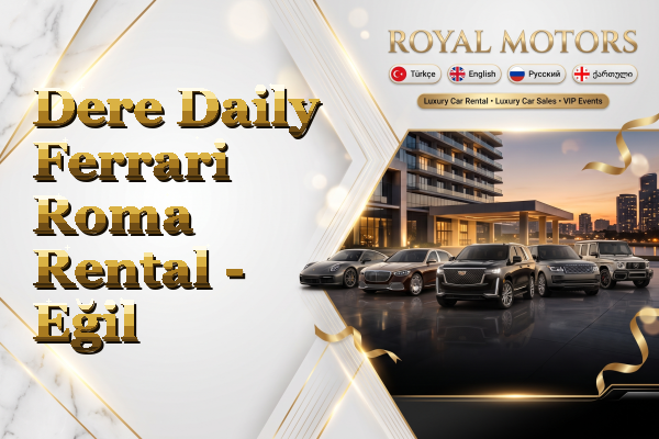 Dere Daily Ferrari Roma Rental - Eğil