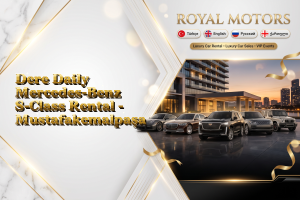 Dere Daily Mercedes-Benz S-Class Rental - Mustafakemalpaşa